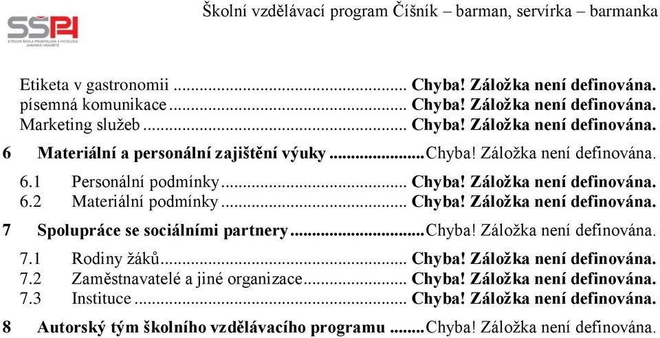 .. Chyba! Záložka není definována. 7.1 Rodiny žáků... Chyba! Záložka není definována. 7.2 Zaměstnavatelé a jiné organizace... Chyba! Záložka není definována. 7.3 Instituce.