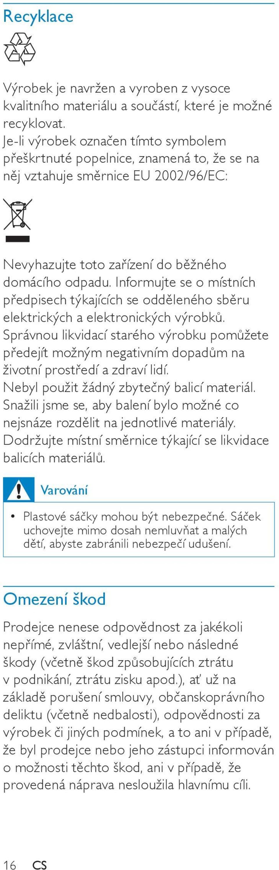 Informujte se o místních předpisech týkajících se odděleného sběru elektrických a elektronických výrobků.