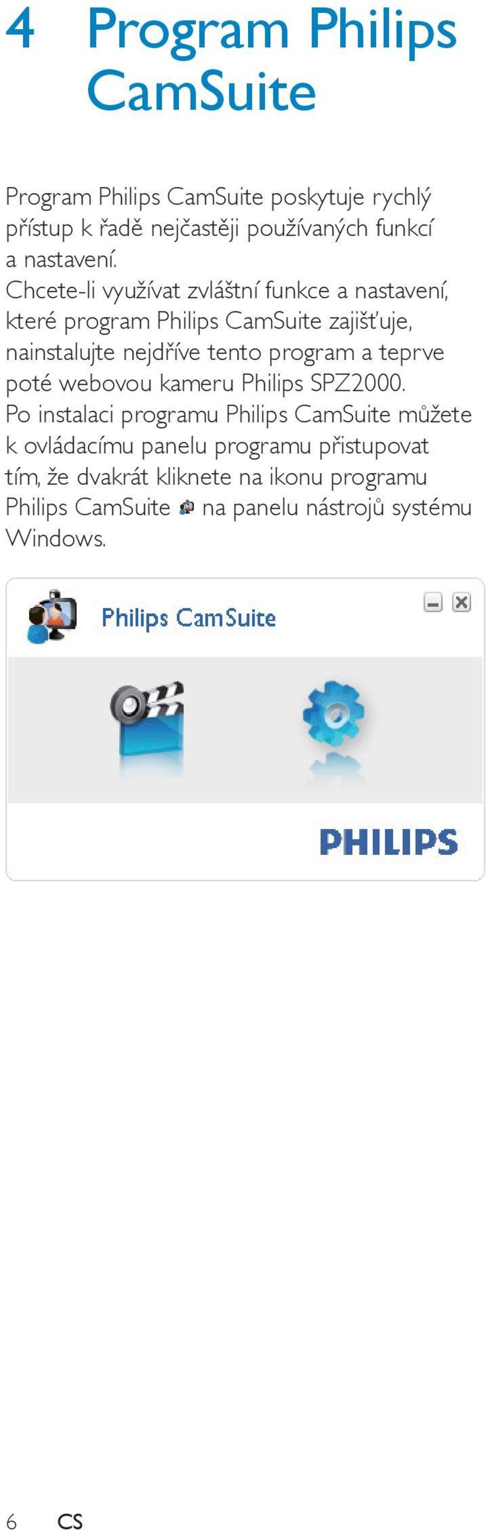 Chcete-li využívat zvláštní funkce a nastavení, které program Philips CamSuite zajišťuje, nainstalujte nejdříve tento