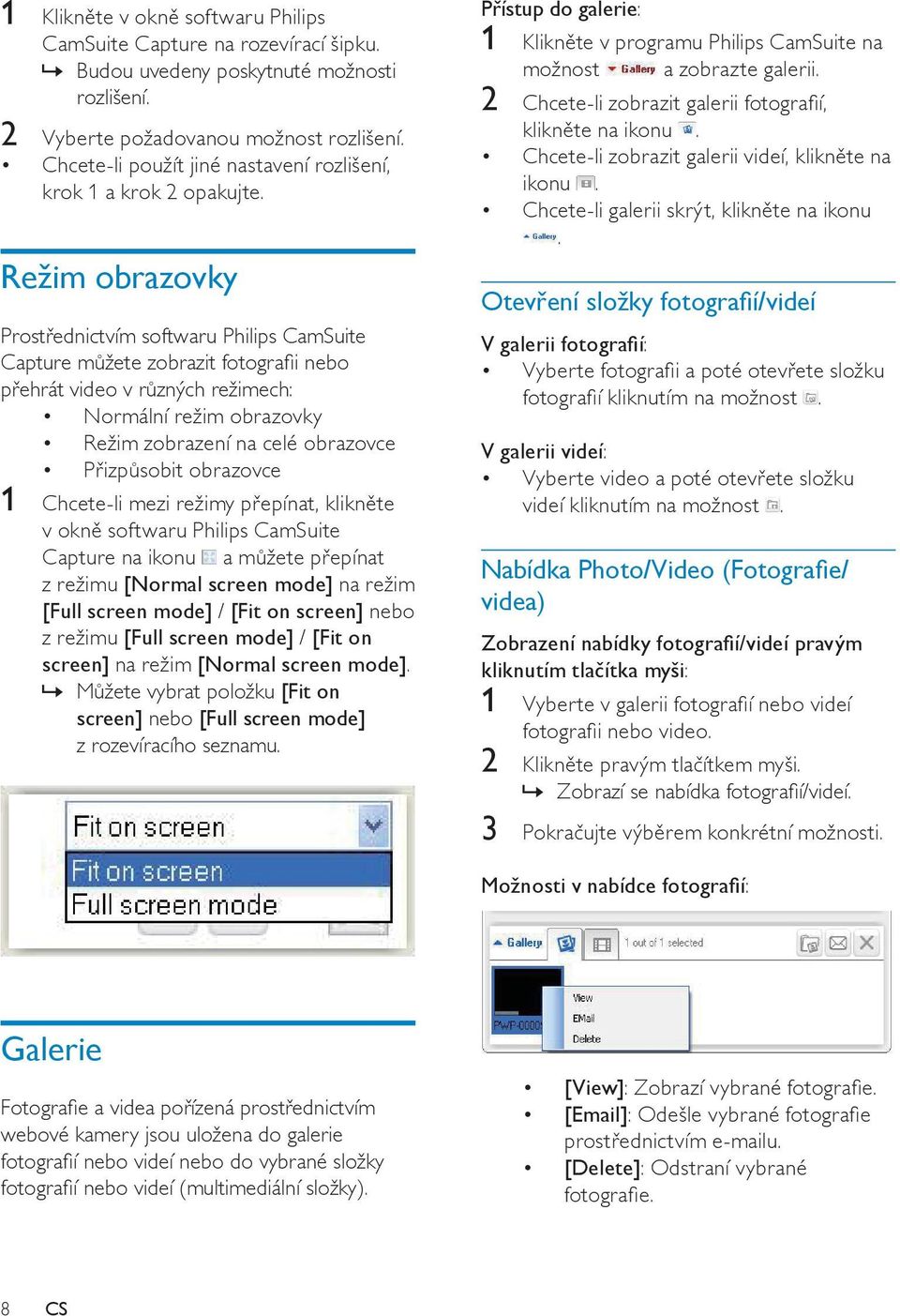 Režim obrazovky Prostřednictvím softwaru Philips CamSuite Capture můžete zobrazit fotografii nebo přehrát video v různých režimech: Normální režim obrazovky Režim zobrazení na celé obrazovce