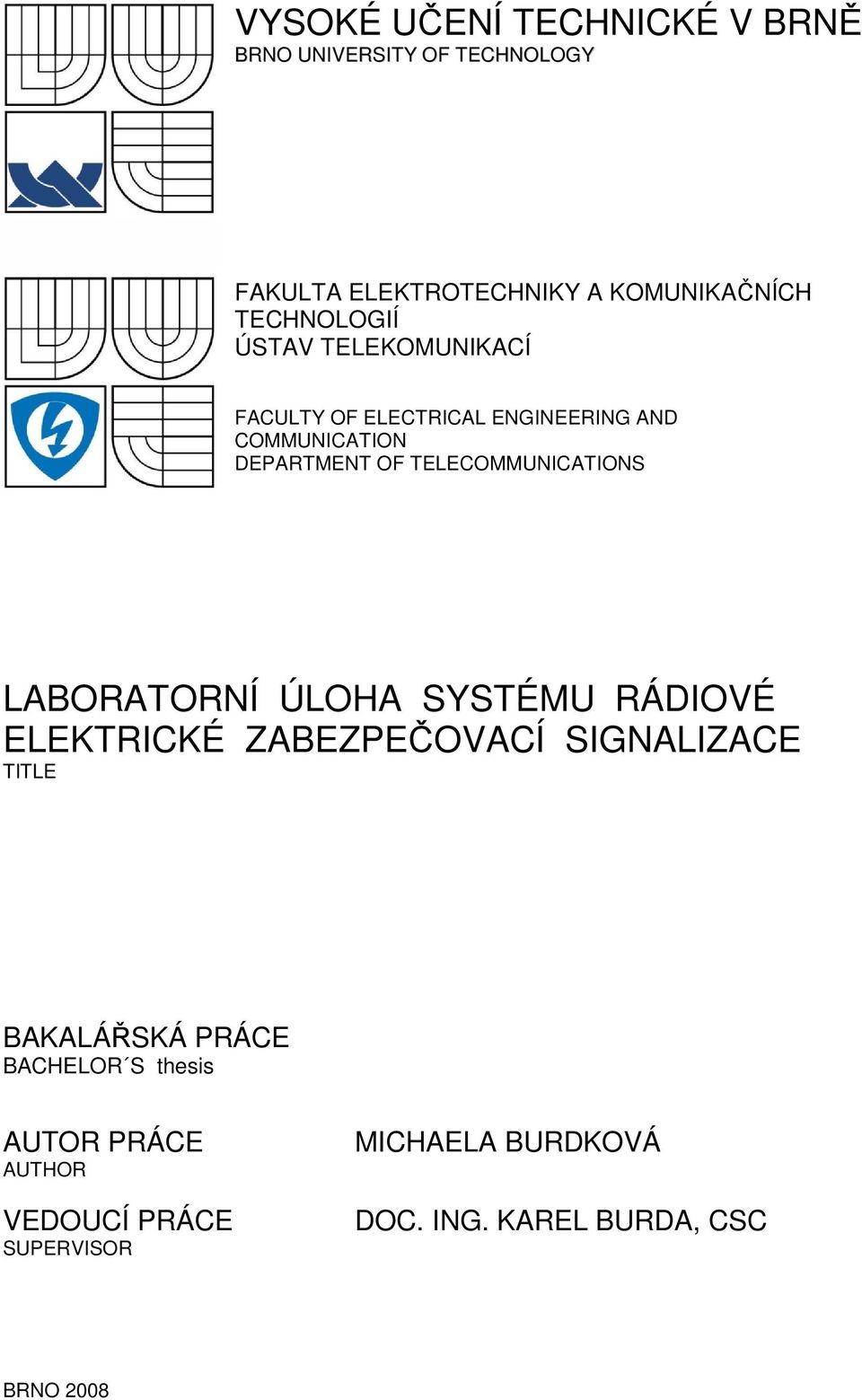 TELECOMMUNICATIONS LABORATORNÍ ÚLOHA SYSTÉMU RÁDIOVÉ ELEKTRICKÉ ZABEZPEČOVACÍ SIGNALIZACE TITLE BAKALÁŘSKÁ
