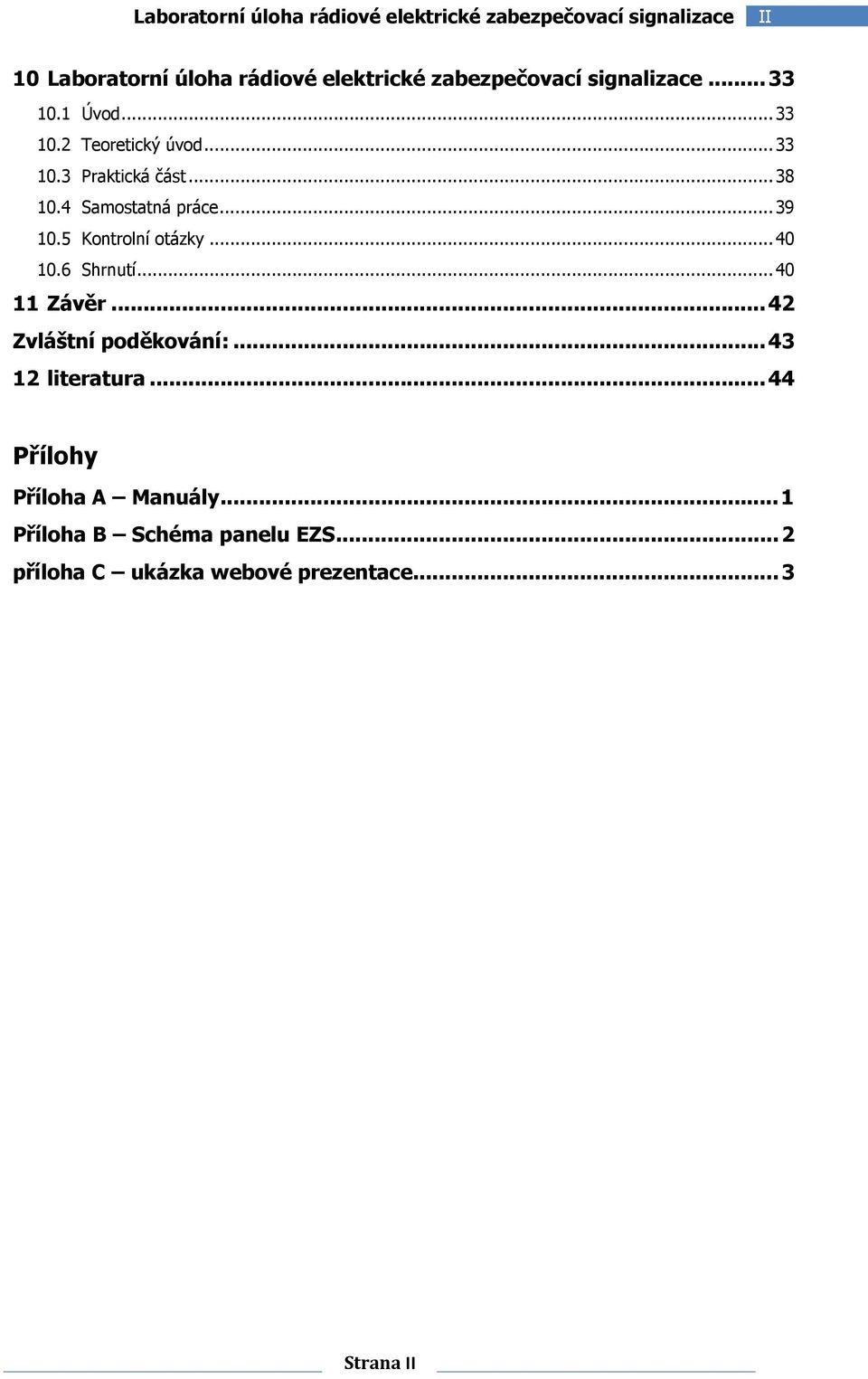 4 Samostatná práce... 39 10.5 Kontrolní otázky... 40 10.6 Shrnutí... 40 11 Závěr... 42 Zvláštní poděkování:.