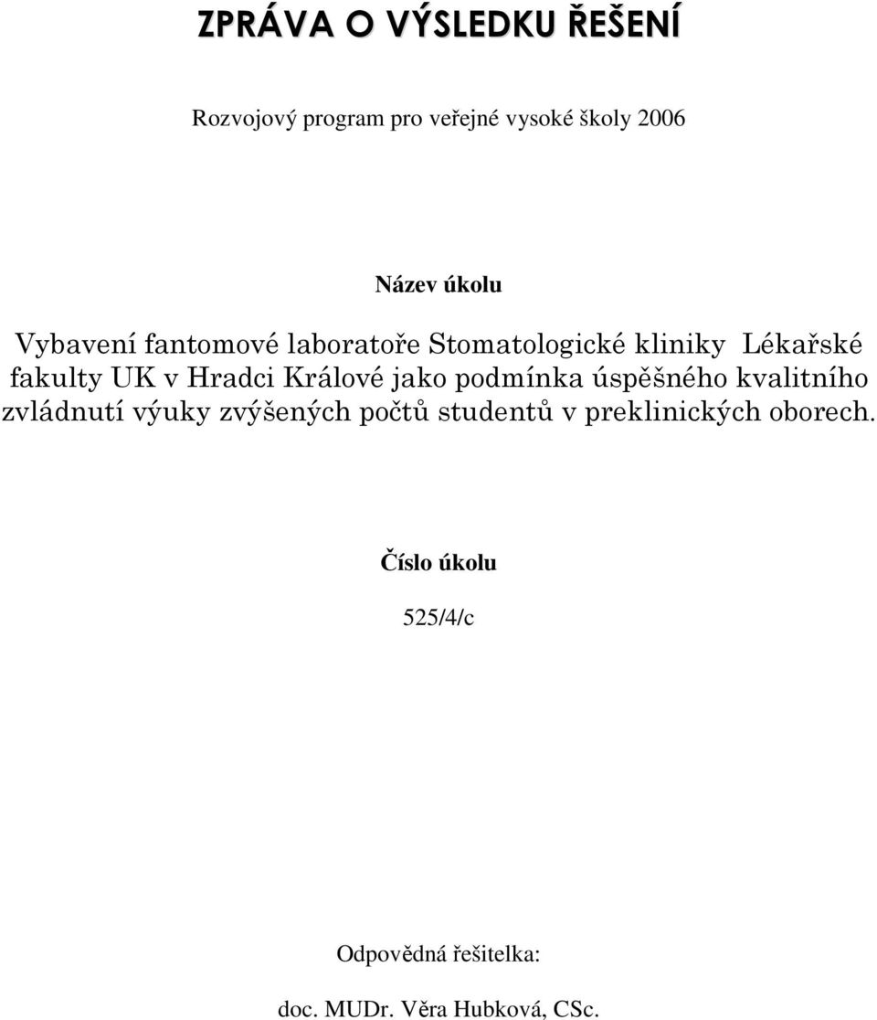 Králové jako podmínka úspěšného kvalitního zvládnutí výuky zvýšených počtů studentů v