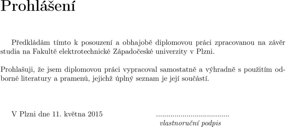 Prohlašuji, že jsem diplomovou práci vypracoval samostatně a výhradně s použitím odborné