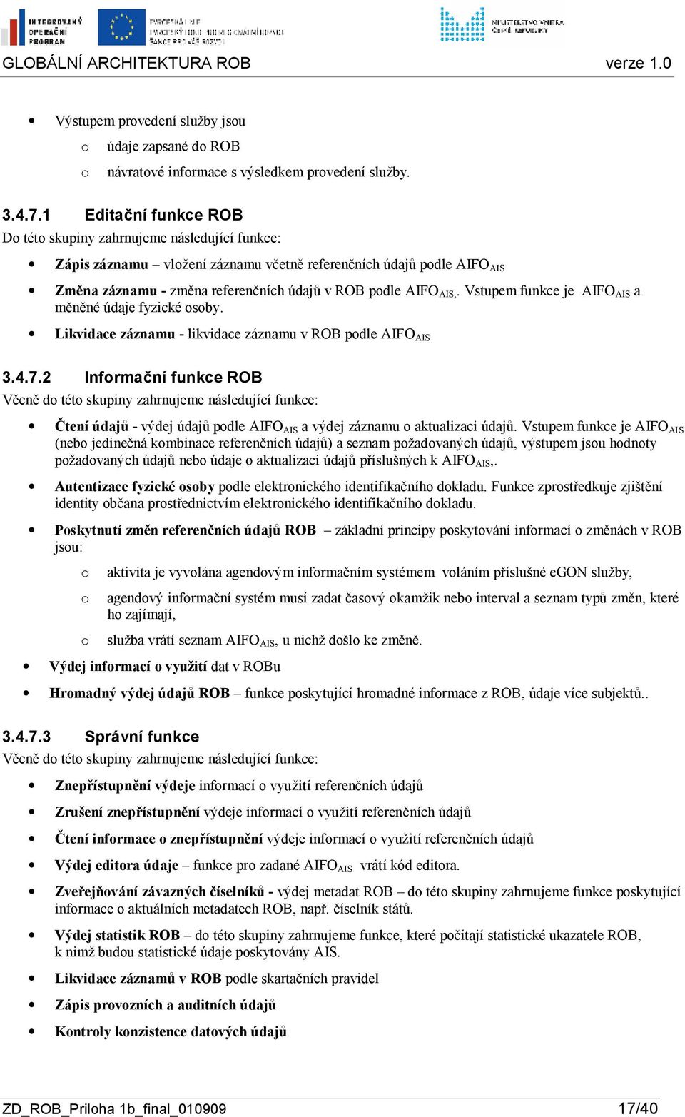 Vstupem funkce je AIFO AIS a měněné údaje fyzické sby. Likvidace záznamu - likvidace záznamu v ROB pdle AIFO AIS 3.4.7.