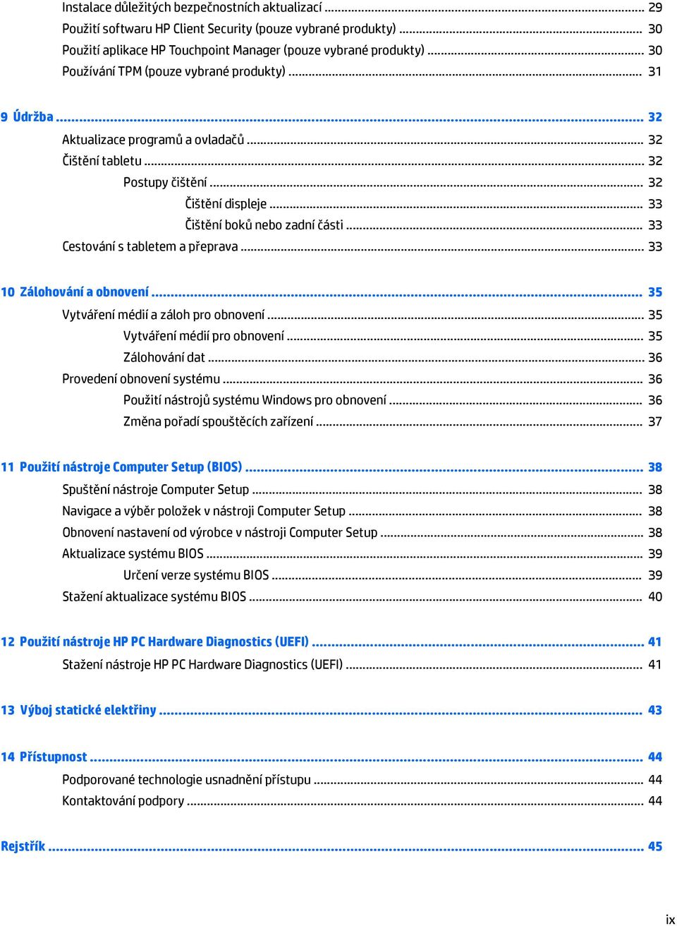 .. 33 Cestování s tabletem a přeprava... 33 10 Zálohování a obnovení... 35 Vytváření médií a záloh pro obnovení... 35 Vytváření médií pro obnovení... 35 Zálohování dat... 36 Provedení obnovení systému.