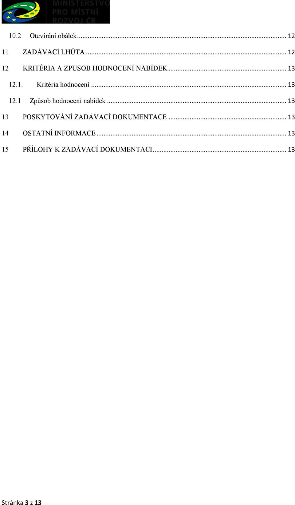 .. 13 12.1 Způsob hodnocení nabídek.