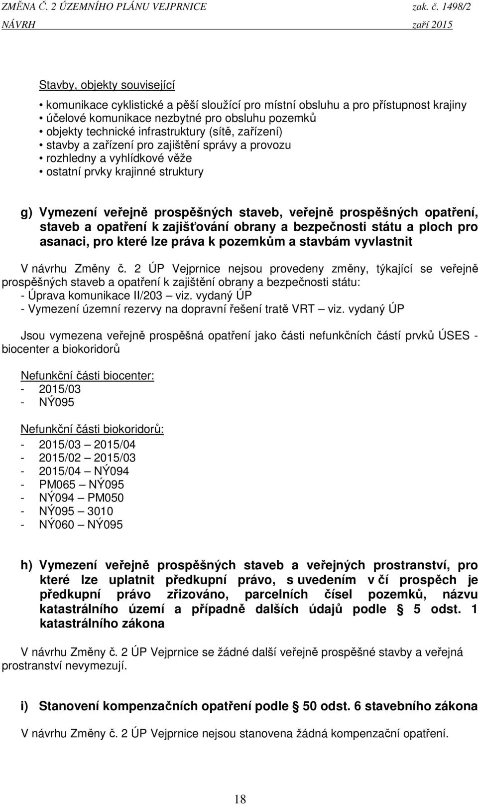 infrastruktury (sítě, zařízení) stavby a zařízení pro zajištění správy a provozu rozhledny a vyhlídkové věže ostatní prvky krajinné struktury g) Vymezení veřejně prospěšných staveb, veřejně