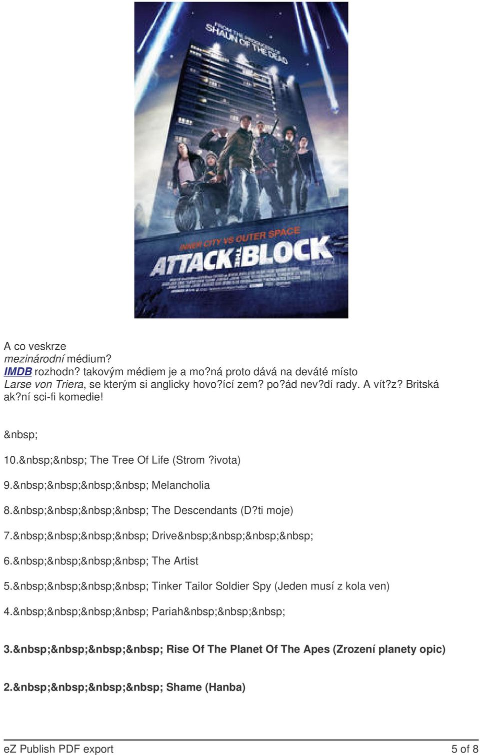 ní sci-fi komedie! 10. The Tree Of Life (Strom?ivota) 9. Melancholia 8. The Descendants (D?ti moje) 7. Drive 6.