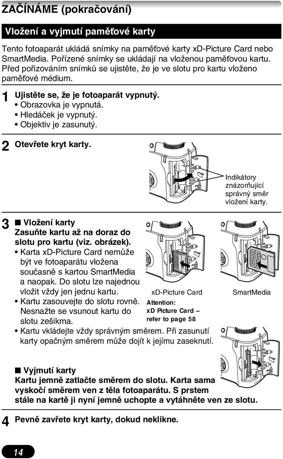 Otevfiete kryt karty. Indikátory znázoràující správn smûr vloïení karty. 3 VloÏení karty ZasuÀte kartu aï na doraz do slotu pro kartu (viz. obrázek).