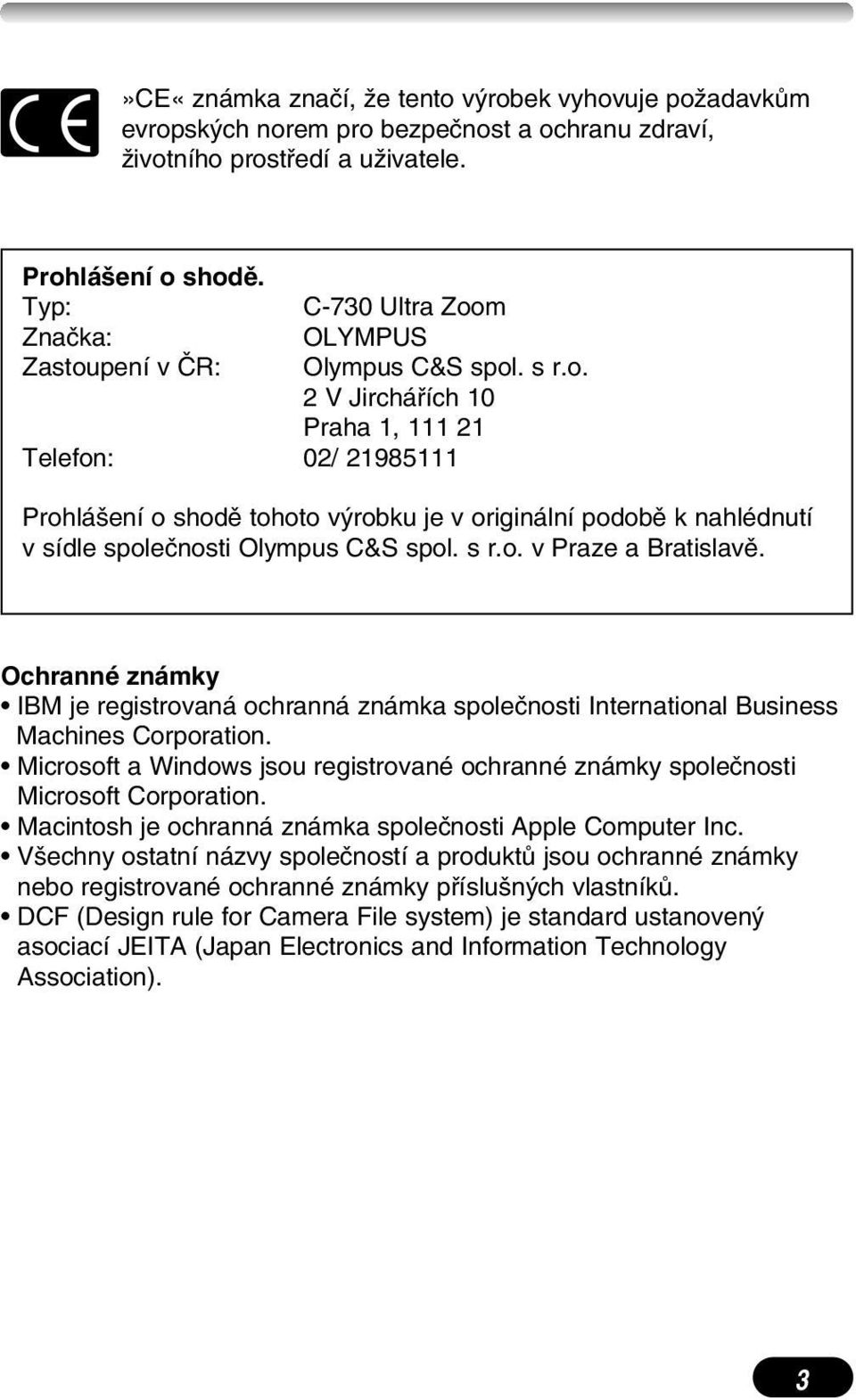 s r.o. v Praze a Bratislavû. Ochranné známky IBM je registrovaná ochranná známka spoleãnosti International Business Machines Corporation.