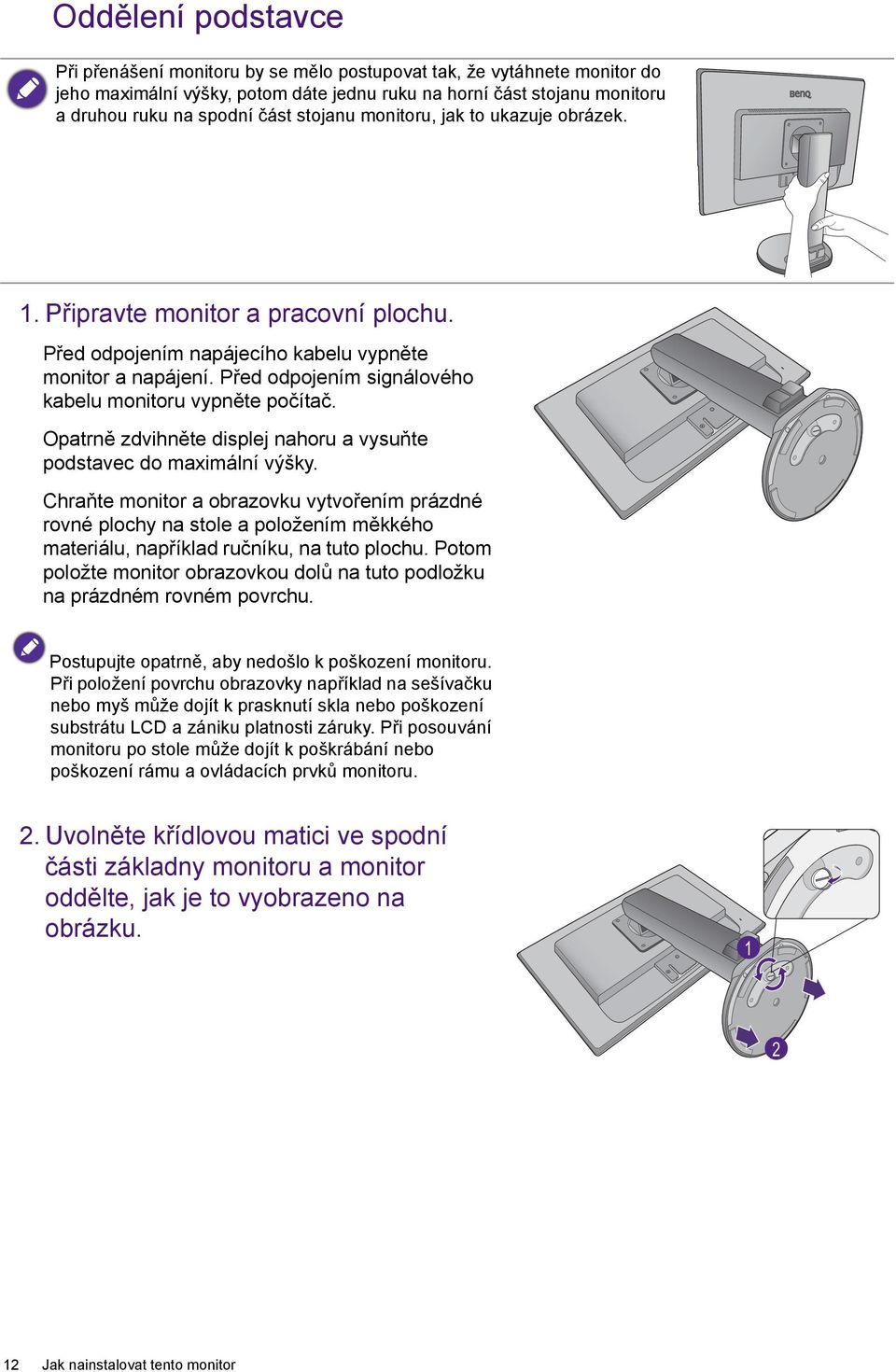 Před odpojením signálového kabelu monitoru vypněte počítač. Opatrně zdvihněte displej nahoru a vysuňte podstavec do maximální výšky.