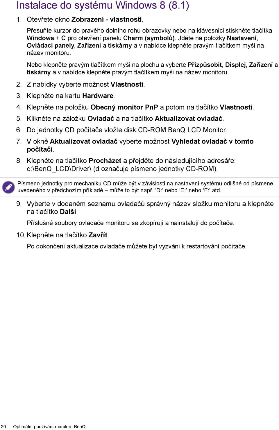 Jděte na položky Nastavení, Ovládací panely, Zařízení a tiskárny a v nabídce klepněte pravým tlačítkem myši na název monitoru.