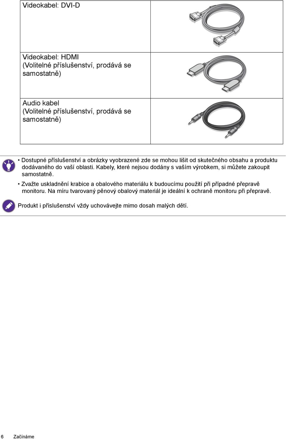 Kabely, které nejsou dodány s vaším výrobkem, si můžete zakoupit samostatně.