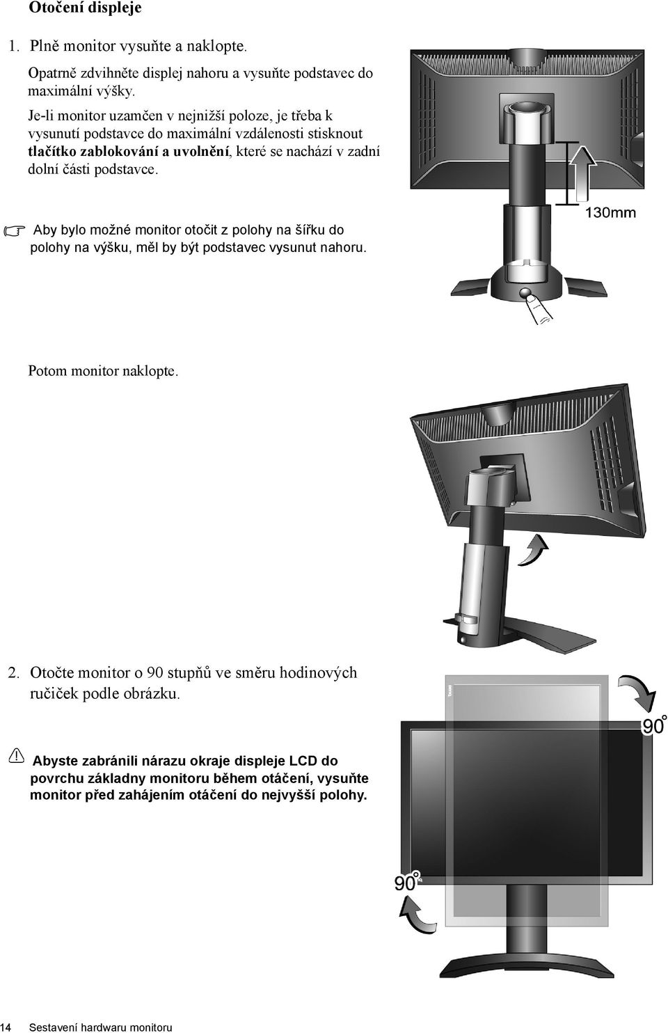 části podstavce. Aby bylo možné monitor otočit z polohy na šířku do polohy na výšku, měl by být podstavec vysunut nahoru. Potom monitor naklopte. 2.