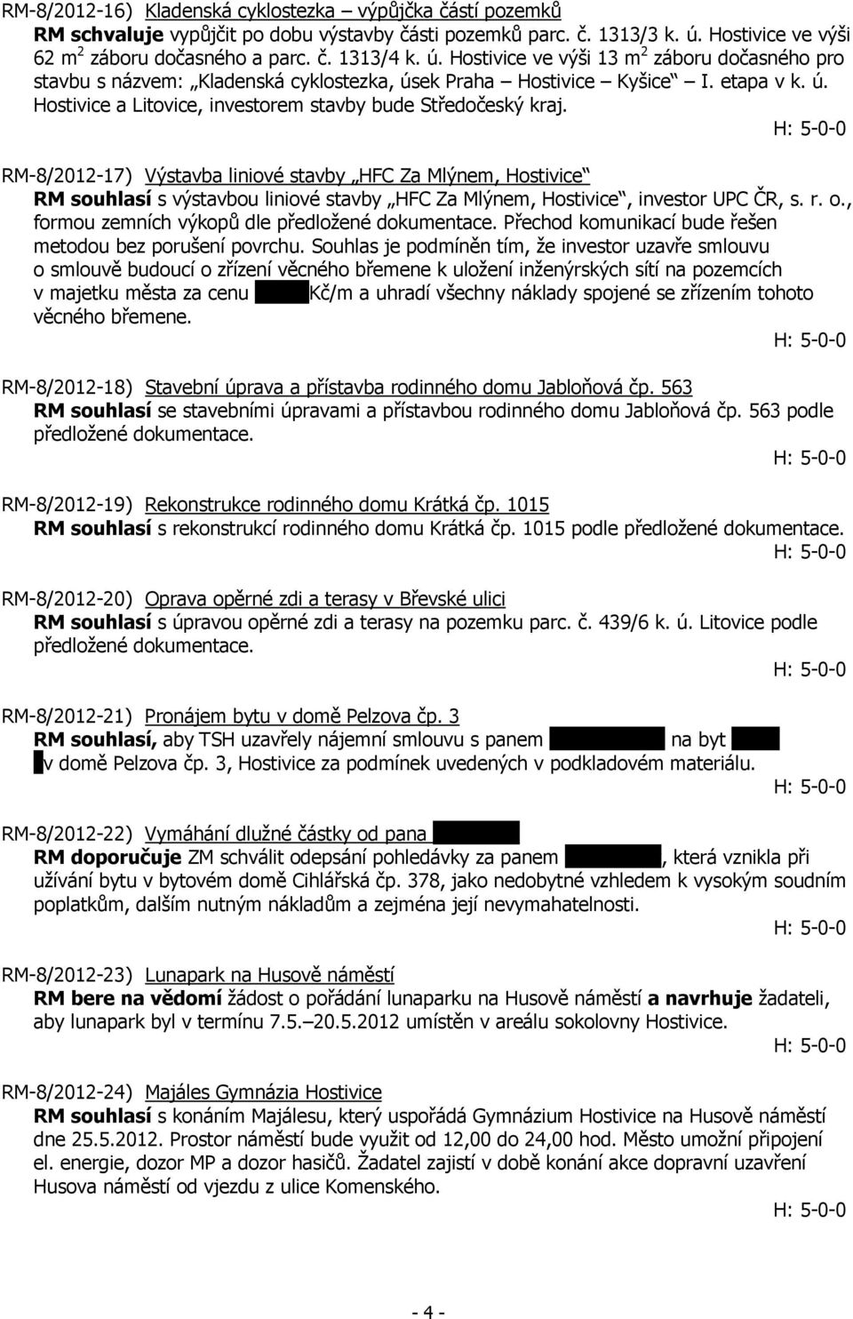 RM-8/2012-17) Výstavba liniové stavby HFC Za Mlýnem, Hostivice RM souhlasí s výstavbou liniové stavby HFC Za Mlýnem, Hostivice, investor UPC ČR, s. r. o.