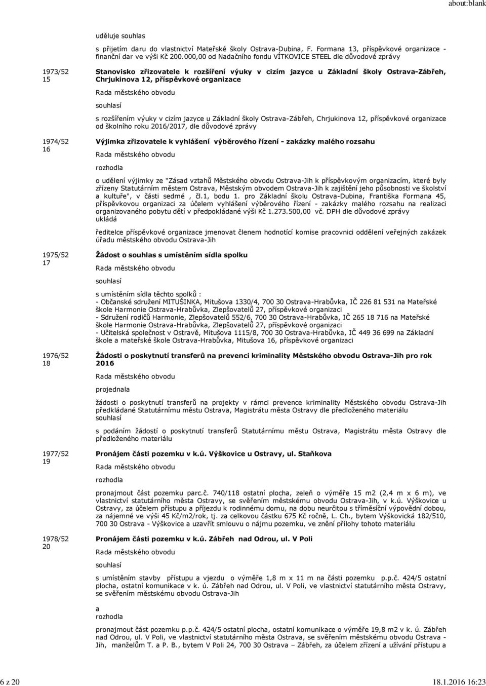 organizace s rozšířením výuky v cizím jazyce u Základní školy Ostrava-Zábřeh, Chrjukinova 12, příspěvkové organizace od školního roku 2016/2017, dle důvodové zprávy 1974/52 16 Výjimka zřizovatele k