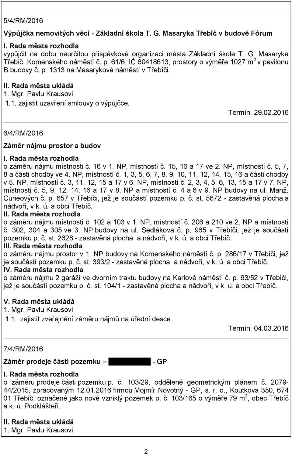 6/4/RM/2016 Záměr nájmu prostor a budov o záměru nájmu místnosti č. 16 v 1. NP, místností č. 15, 16 a 17 ve 2. NP, místností č. 5, 7, 8 a části chodby ve 4. NP, místností č. 1, 3, 5, 6, 7, 8, 9, 10, 11, 12, 14, 15, 16 a části chodby v 5.