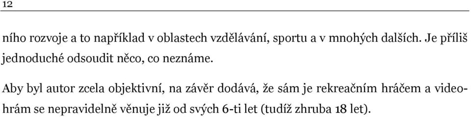 Aby byl autor zcela objektivní, na závěr dodává, že sám je rekreačním
