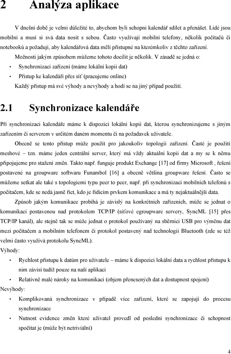 Možnosti jakým způsobem můžeme tohoto docílit je několik.