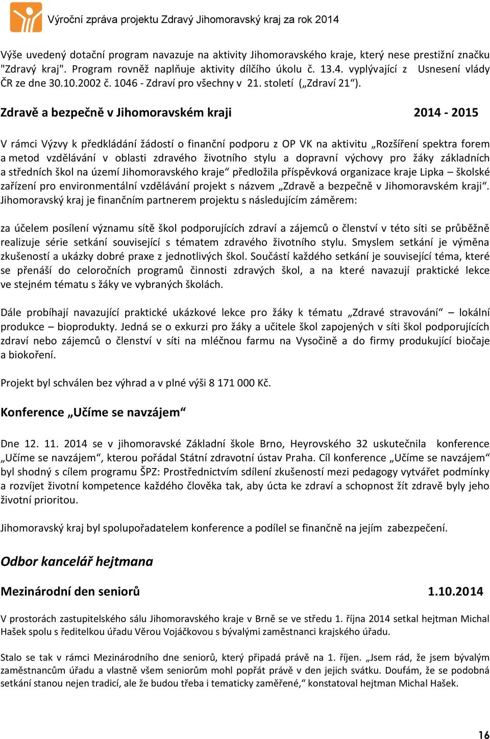 Zdravě a bezpečně v Jihomoravském kraji 2014-2015 V rámci Výzvy k předkládání žádostí o finanční podporu z OP VK na aktivitu Rozšíření spektra forem a metod vzdělávání v oblasti zdravého životního