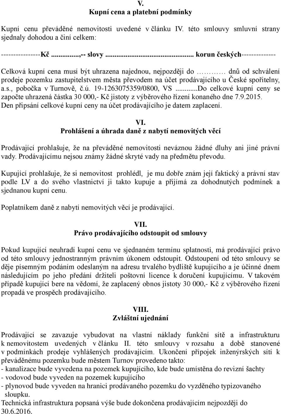 s., pobočka v Turnově, č.ú. 19-1263075359/0800, VS...Do celkové kupní ceny se započte uhrazená částka 30 000,- Kč jistoty z výběrového řízení konaného dne 7.9.2015.