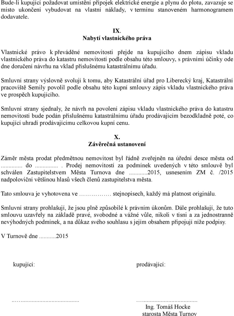 dne doručení návrhu na vklad příslušnému katastrálnímu úřadu.