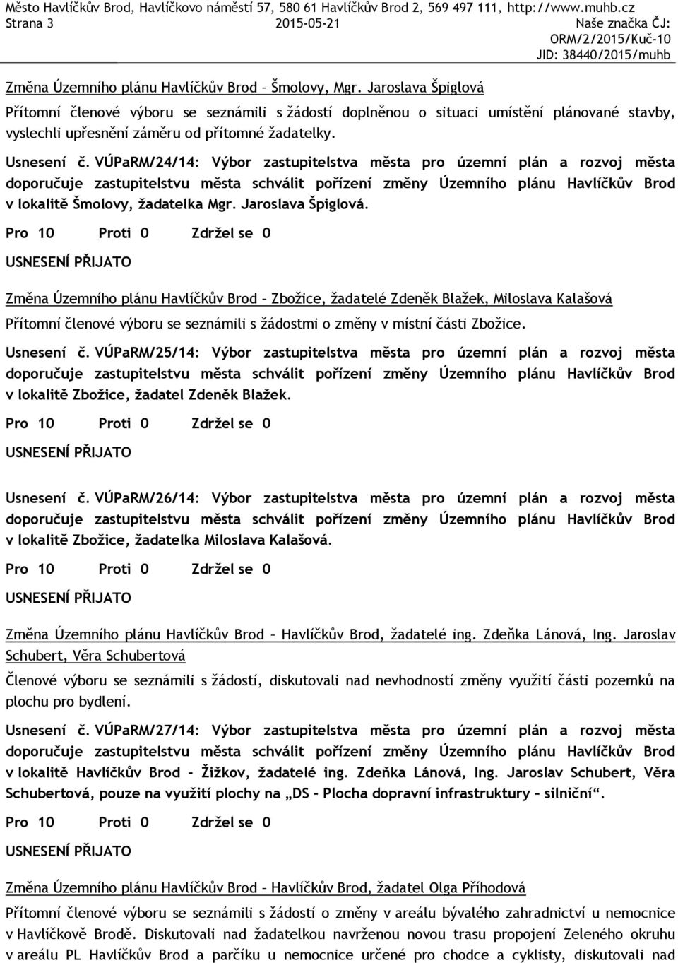 VÚPaRM/24/14: Výbor zastupitelstva města pro územní plán a rozvoj města v lokalitě Šmolovy, žadatelka Mgr. Jaroslava Špiglová.