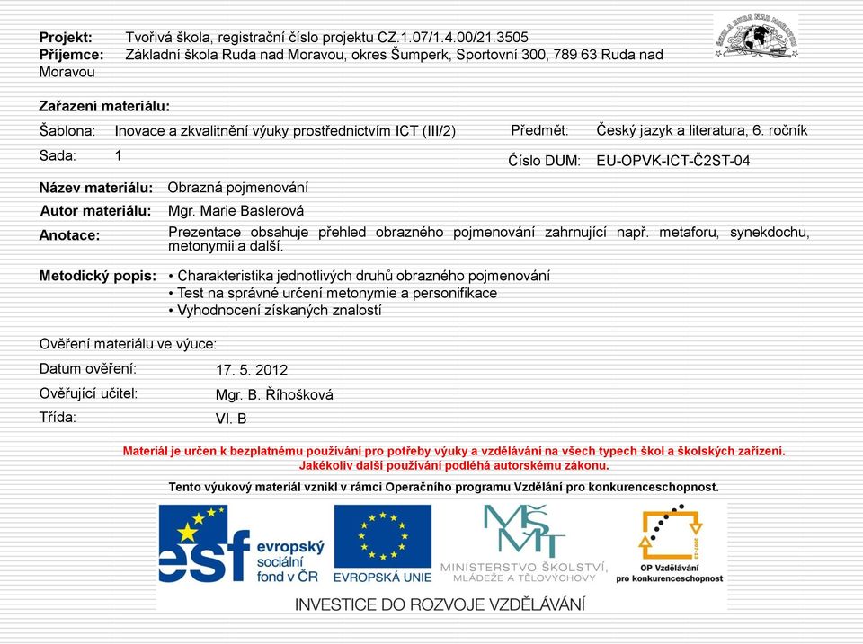 zkvalitnění výuky prostřednictvím ICT (III/2) Mgr. Marie Baslerová Předmět: Český jazyk a literatura, 6.