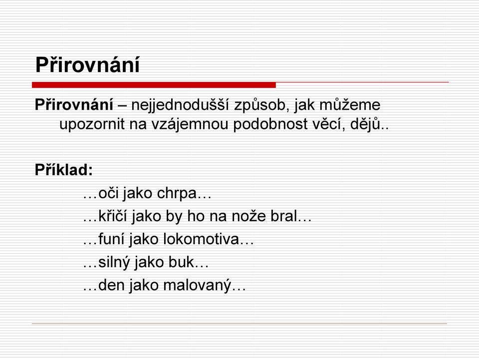 . Příklad: oči jako chrpa křičí jako by ho na nože