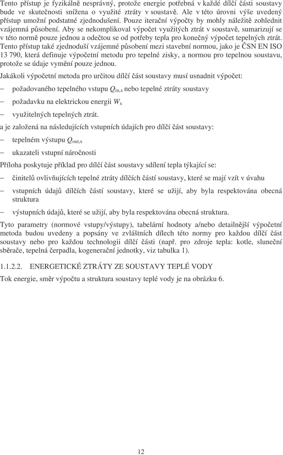 Aby se nekomplikoval výpoet využitých ztrát v soustav, sumarizují se v této norm pouze jednou a odetou se od poteby tepla pro konený výpoet tepelných ztrát.