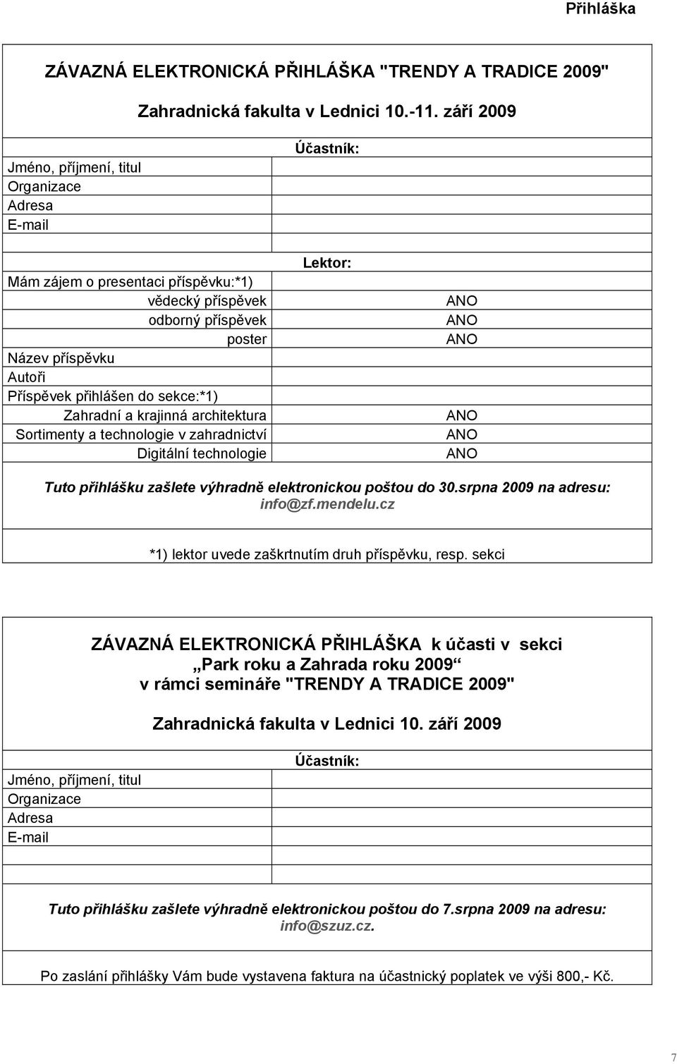 Zahradní a krajinná architektura Sortimenty a technologie v zahradnictví Digitální technologie Účastník: Lektor: Tuto přihlášku zašlete výhradně elektronickou poštou do 30.