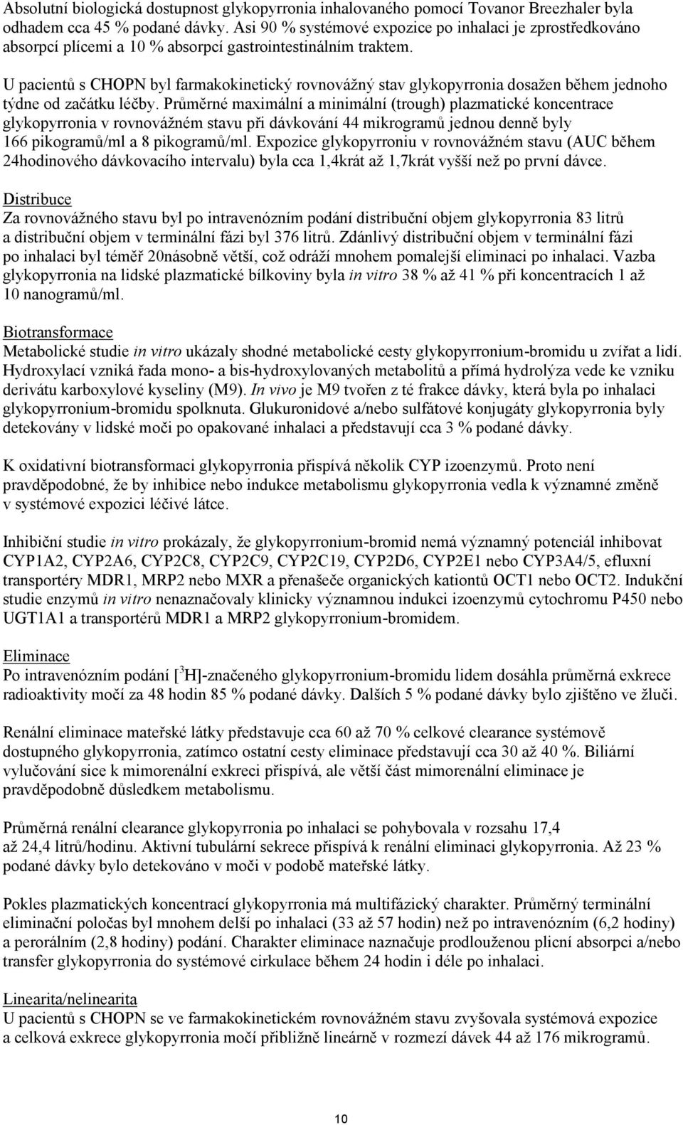 U pacientů s CHOPN byl farmakokinetický rovnovážný stav glykopyrronia dosažen během jednoho týdne od začátku léčby.