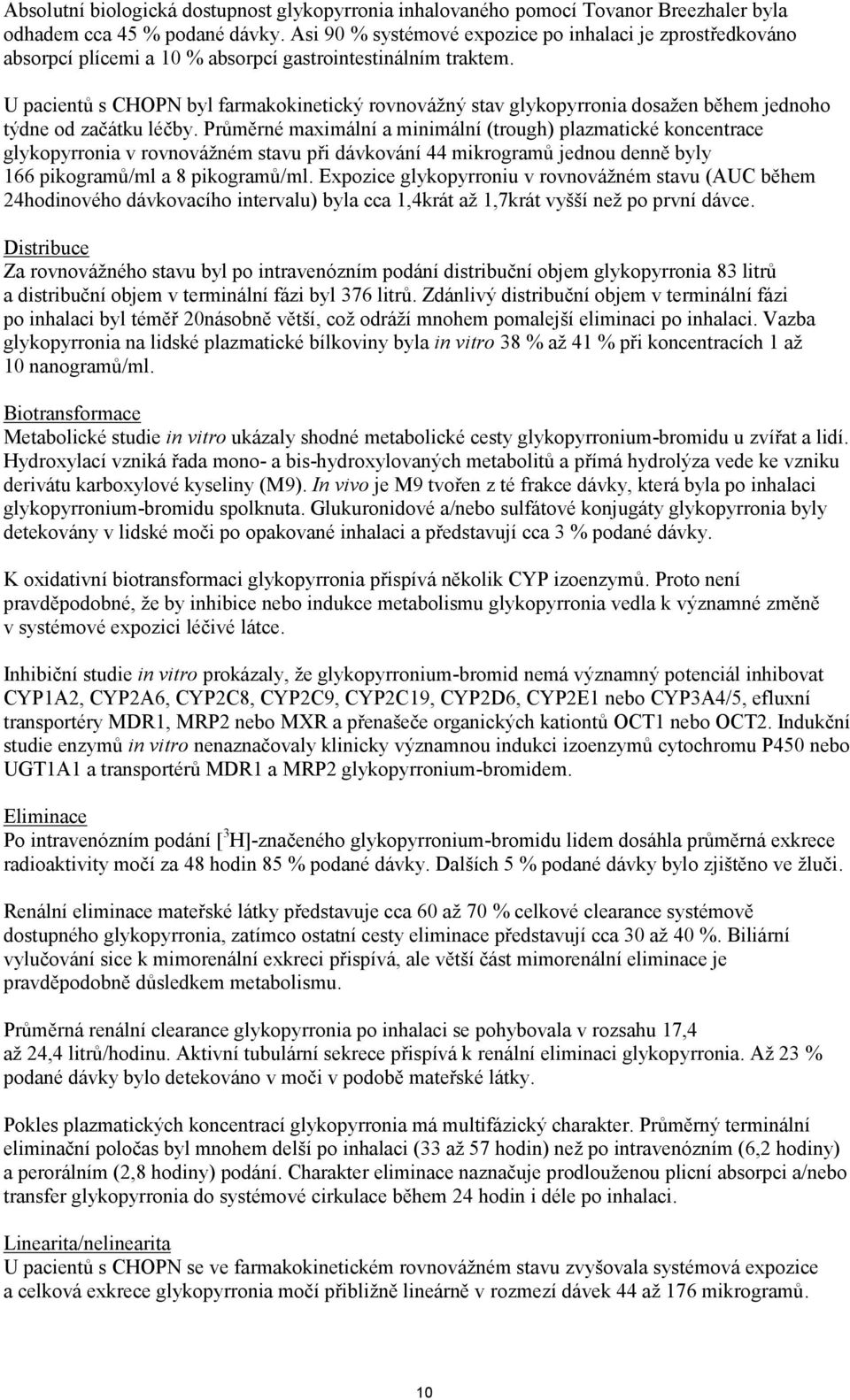 U pacientů s CHOPN byl farmakokinetický rovnovážný stav glykopyrronia dosažen během jednoho týdne od začátku léčby.