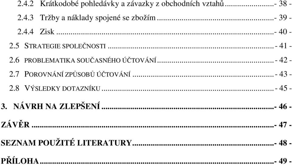 6 PROBLEMATIKA SOUČASNÉHO ÚČTOVÁNÍ...- 42-2.7 POROVNÁNÍ ZPŮSOBŮ ÚČTOVÁNÍ...- 43-2.