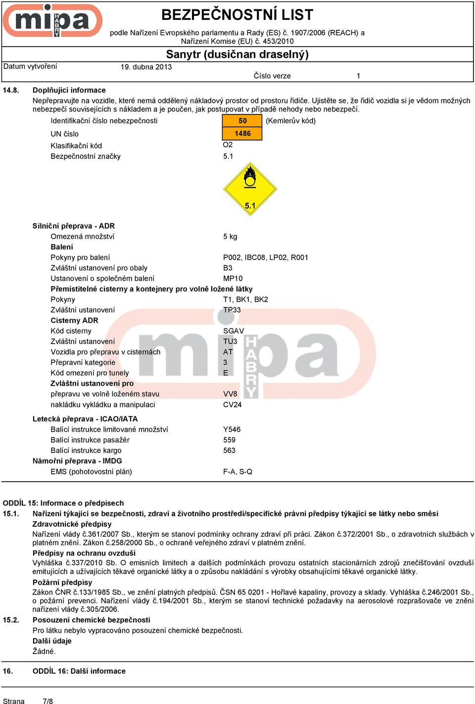 Ujistěte se, že řidič vozidla si je vědom možných nebezpečí souvisejících s nákladem a je poučen, jak postupovat v případě nehody nebo nebezpečí.