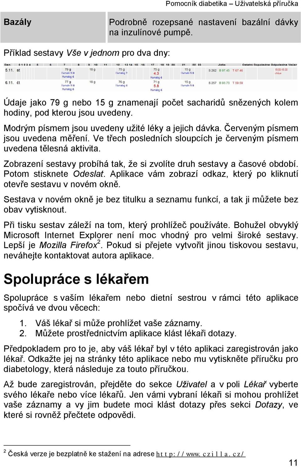 Červeným písmem jsou uvedena měření. Ve třech posledních sloupcích je červeným písmem uvedena tělesná aktivita. Zobrazení sestavy probíhá tak, že si zvolíte druh sestavy a časové období.