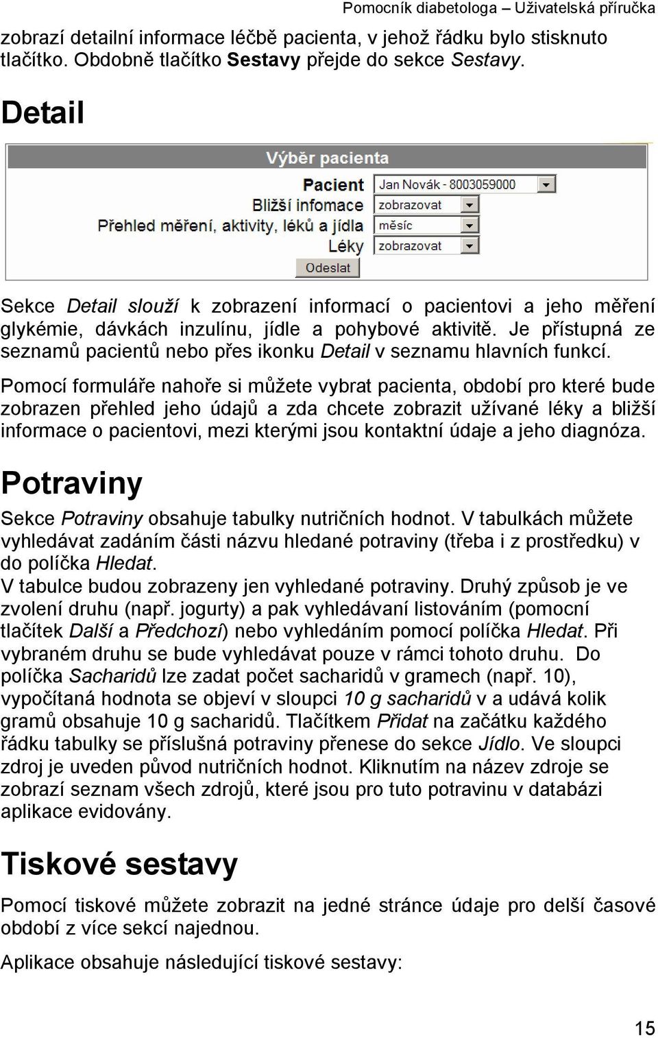 Je přístupná ze seznamů pacientů nebo přes ikonku Detail v seznamu hlavních funkcí.