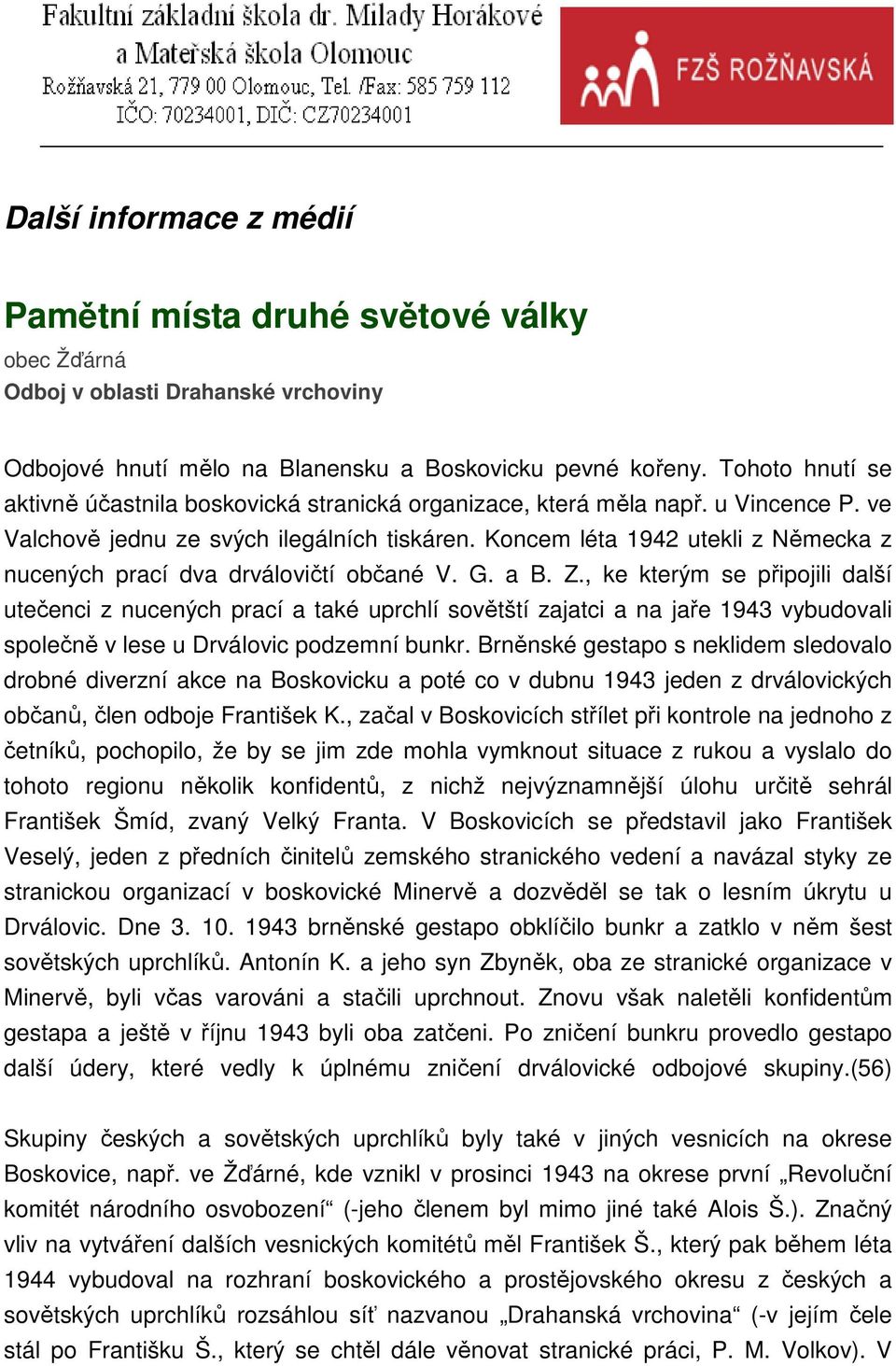 Koncem léta 1942 utekli z Německa z nucených prací dva drválovičtí občané V. G. a B. Z.