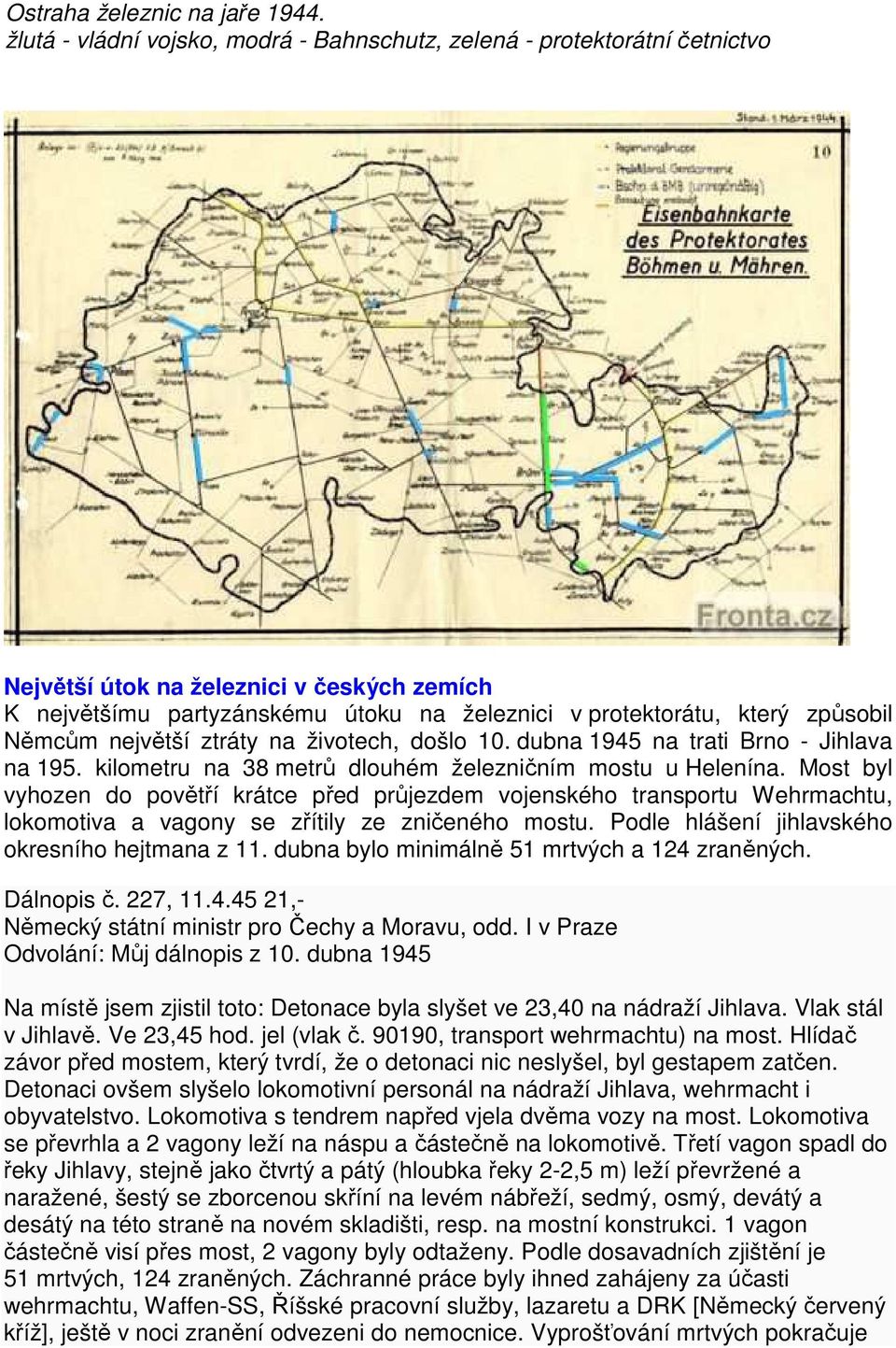 Němcům největší ztráty na životech, došlo 10. dubna 1945 na trati Brno - Jihlava na 195. kilometru na 38 metrů dlouhém železničním mostu u Helenína.