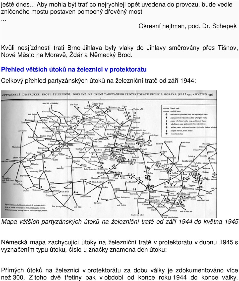 Přehled větších útoků na železnici v protektorátu Celkový přehled partyzánských útoků na železniční tratě od září 1944: Mapa větších partyzánských útoků na železniční tratě od září 1944 do května