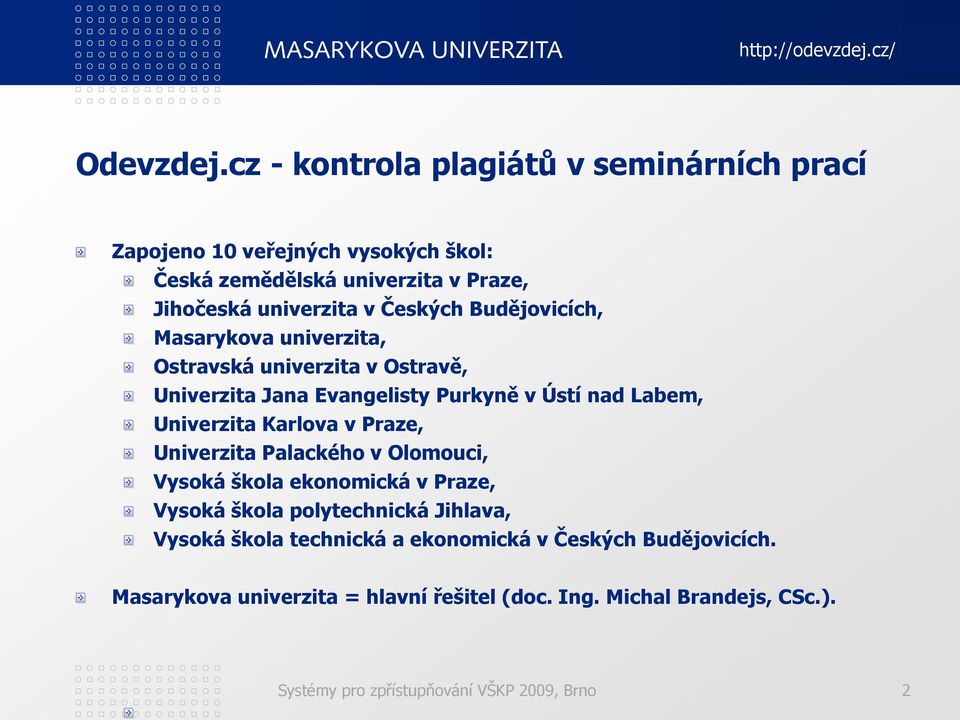 Českých Budějovicích, Masarykova univerzita, Ostravská univerzita v Ostravě, Univerzita Jana Evangelisty Purkyně v Ústí nad Labem, Univerzita