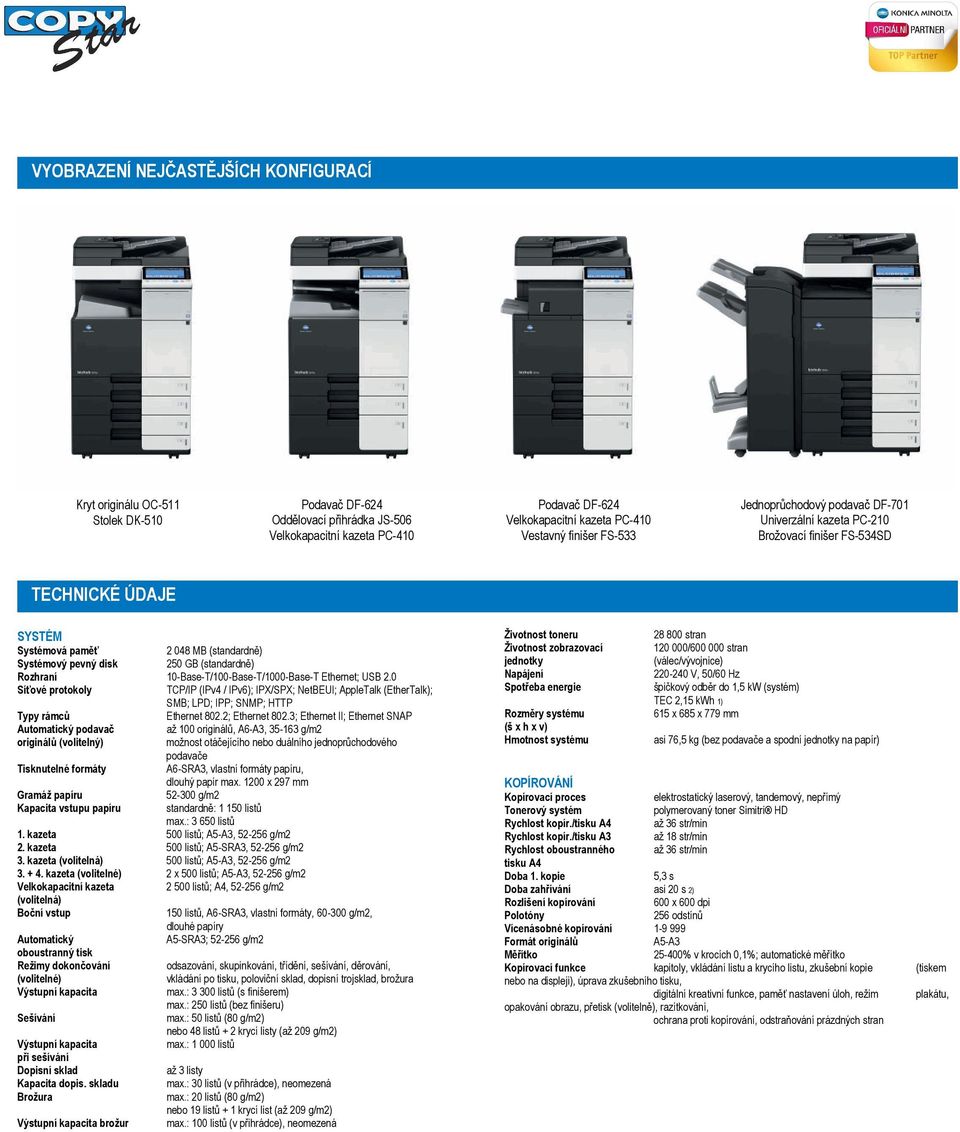 (standardně) Rozhraní 10-Base-T/100-Base-T/1000-Base-T Ethernet; USB 2.