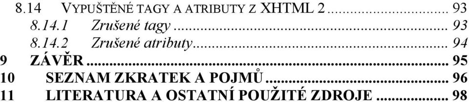 .. 94 9 ZÁVĚR... 95 10 SEZNAM ZKRATEK A POJMŮ.