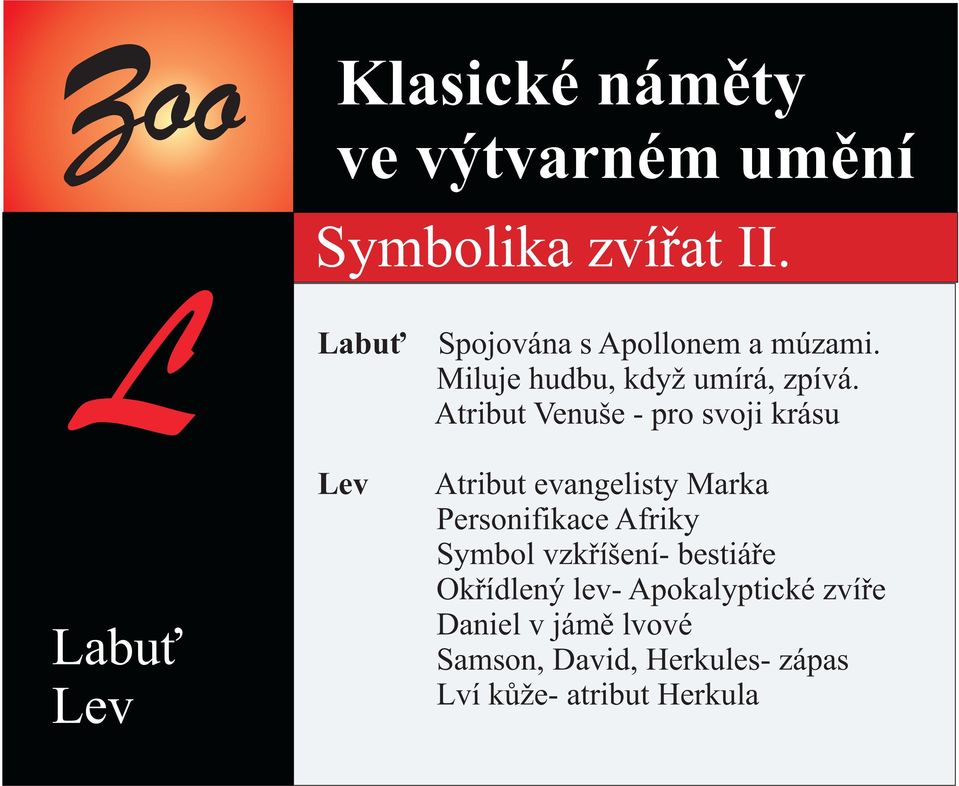 Atribut Venuše - pro svoji krásu Labu Lev Lev Atribut evangelisty Marka