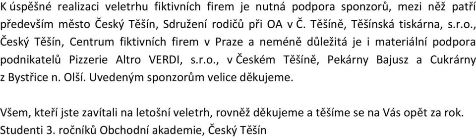 , Český Těšín, Centrum fiktivních firem v Praze a neméně důležitá je i materiální pod