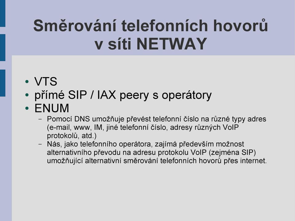 různých VoIP protokolů, atd.