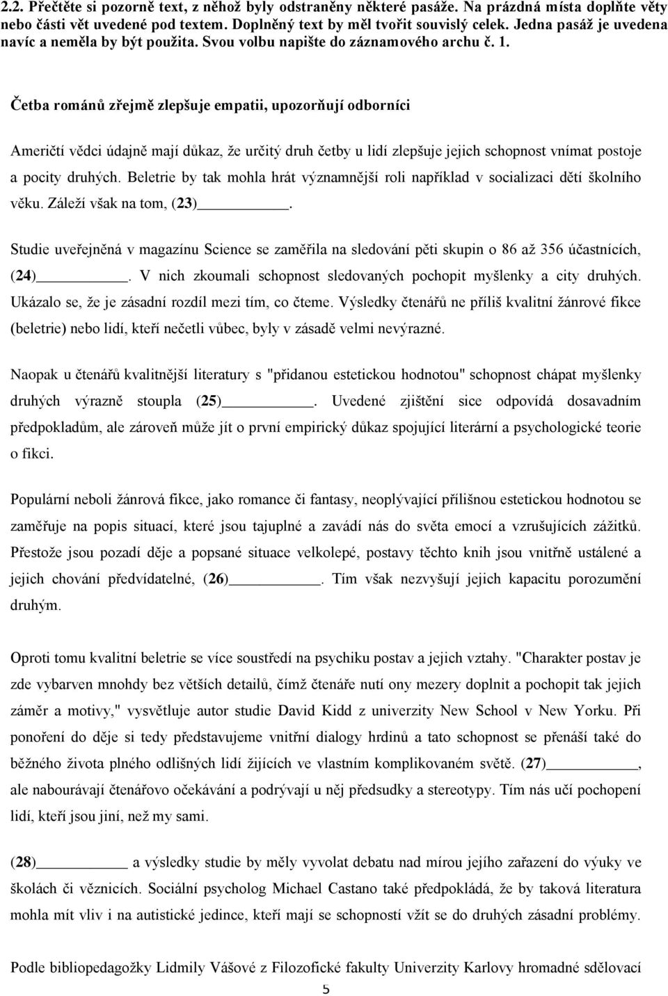 Četba románů zřejmě zlepšuje empatii, upozorňují odborníci Američtí vědci údajně mají důkaz, že určitý druh četby u lidí zlepšuje jejich schopnost vnímat postoje a pocity druhých.