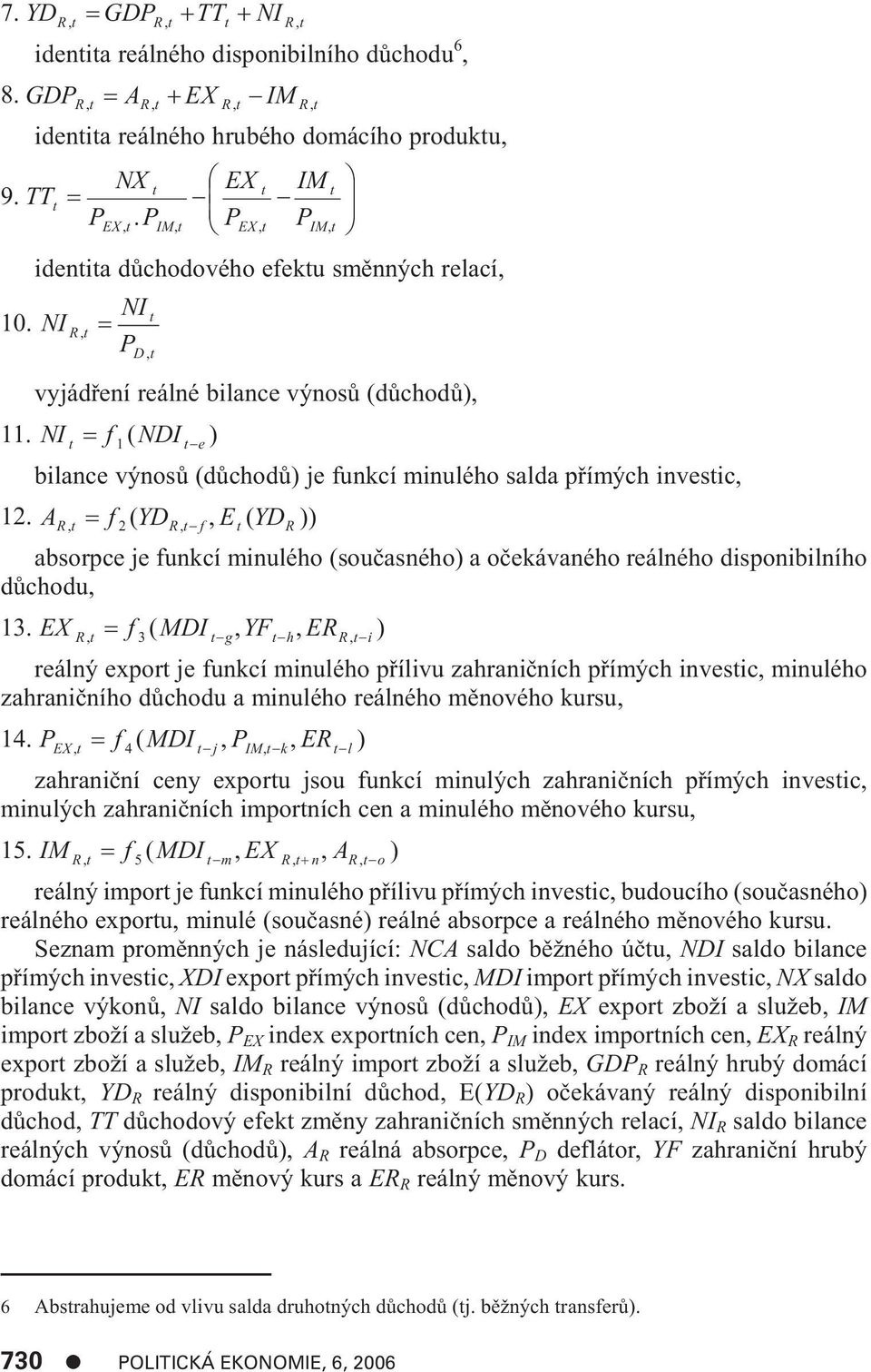 NI t f ( NDI ) 1 t e bilance výnosù (dùchodù) je funkcí minulého salda pøímých investic, 12.