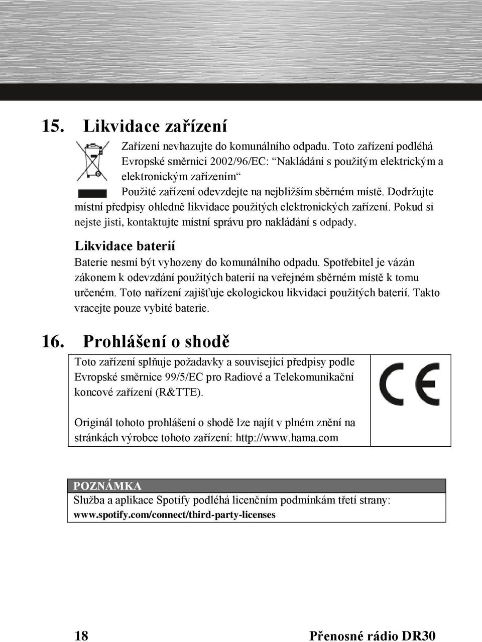 Dodržujte místní předpisy ohledně likvidace použitých elektronických zařízení. Pokud si nejste jisti, kontaktujte místní správu pro nakládání s odpady.